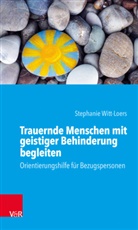 Stephanie Witt-Loers - Trauernde Menschen mit geistiger Behinderung begleiten
