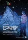 Stelio Fergola - Riprendersi la vittoria. Perchè gli italiani non devono dimenticare la Grande Guerra