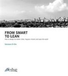 Salvatore Di Dio - From smart to lean. How to design for better cities, happier citizens and save the worls