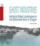 Irene Curulli - Ghost industries. Industrial water landscapes on the Willamette River in Oregon