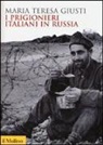 Maria Teresa Giusti - I prigionieri italiani in Russia