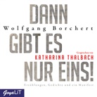Wolfgang Borchert, Borchert Wolfgang, Katharina Thalbach - Dann gibt es nur eins! Erzählungen, Gedichte und ein Manifest, 1 Audio-CD (Audio book)