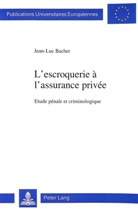 Jean-Luc Bacher, Jean-Luc Bacher jun, Jean-Luc Bacher jun. - L'escroquerie à l'assurance privée