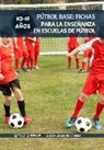 FUTBOL BASE: FICHAS PARA LA ENSEÑANZA EN ESCUELAS DE FUTBOL 10-11 AÑOS