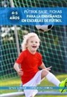 FUTBOL BASE: FICHAS PARA LA ENSEÑANZA EN ESCUELAS DE FUTBOL 4-5 AÑOS