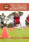 FUTBOL BASE: FICHAS PARA LA ENSEÑANZA EN ESCUELAS DE FUTBOL 8-9 AÑOS