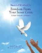 Bonnie J. Weiss Lcsw, Karen Donnelly - Illustrated Workbook for Freedom from Your Inner Critic: : A Self Therapy Approch