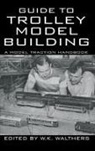 W. K. Walthers - Guide to Trolley Model Building