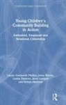 Lavina Dynevor, GWENNETH PHILLIPS, Louise Gwenneth Phillips, Louise (Southern Cross Universi Gwenneth Phillips, Louise (University of Queenslan Gwenneth Phillips, Louise (University of Queensland Gwenneth Phillips... - Young Children''s Community Building in Action