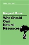 M Moore, Margaret Moore - Who Should Own Natural Resources?