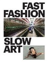 Bibiana Obler, Bibiana K. Obler, Obler Bibiana K., Phyllis Rosenzweig, Phyllis D. Rosenzweig, Rosenzweig Phyllis D. - Fast Fashion / Slow Art