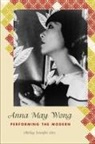 Shirley Jennifer Lim - Anna May Wong: Performing the Modern