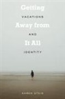 Karen Stein - Getting Away from It All: Vacations and Identity