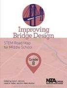 Carla Johnson, Carla C Johnson, Erin Peters-Burton, Janet B Walton, Carla C. Johnson, Erin Peters-Burton... - Improving Bridge Design, Grade 8