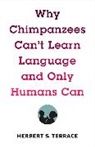 Herbert Terrace, Herbert S. Terrace, Terrace Herbert S. - Why Chimpanzees Can''t Learn Language and Only Humans Can