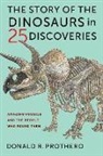 Donald R. Prothero - Story of the Dinosaurs in 25 Discoveries