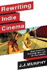 J. J. Murphy, Murphy J. J. - Rewriting Indie Cinema