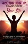 Dawn James, Andrea Lemieux - Raise Your Vibration, Transform Your Life
