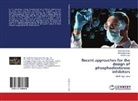 Simranjee Kaur, Simranjeet Kaur, Surjeet Kaur, Harbinde Singh, Harbinder Singh - Recent approaches for the design of phosphodiesterase inhibitors