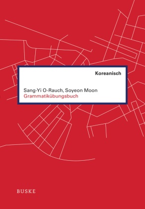 Soyeon Moon, Sang-Y O-Rauch, Sang-Yi O-Rauch - Grammatikübungsbuch Koreanisch Niveaustufe A1/A2