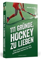 Philipp Crone - 111 Gründe, Hockey zu lieben