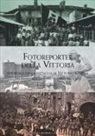 Enrico Folisi - Fotoreporter della vittoria. Reportage dalla battaglia di Vittorio Veneto, dai paesi liberati e dalle terre redente