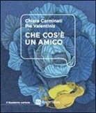 Chiara Carminati, Pia Valentinis - Che cos'&egrave; un amico