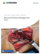 Doug A Campbell, Fiesky A Nunez, Doug A. Campbell, Jesse B. Jupiter, Fiesky A. Nunez - Manual of Fracture Management - Wrist