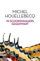 Michel Houellebecq - In Schopenhauers Gegenwart