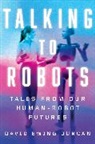 David Ewing Duncan, Duncan David Ewing - Talking to Robots