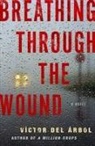 Victor del Arbol, Víctor del Árbol, Lisa Dillman - Breathing Through the Wound