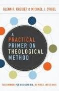 Glenn R. Kreider, Michael J. Svigel - A Practical Primer on Theological Method - Table Manners for Discussing God, His Works, and His Ways