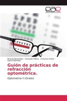 Ricardo Bernárdez -  Consuelo Villena, Ricardo Bernárde - Consuelo Villena, Ricardo Bernárdez - Consuelo Villena, Ricardo Bernárdez, Ricardo Bernárdez-Consuelo Villena, Ricardo Bernárdez Consuelo Villena... - Guión de prácticas de refracción optométrica.