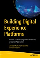 Sourabhh Sethii, Shailesh Kuma Shivakumar, Shailesh Kumar Shivakumar - Building Digital Experience Platforms