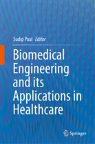Sudi Paul, Sudip Paul, Paul Sudip - Biomedical Engineering and its Applications in Healthcare