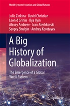 Ivan Aleshkovski, Alexey Andreev, Davi Christian, David Christian, Leonid Grinin, Leonid et Grinin... - A Big History of Globalization