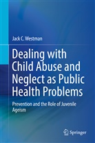 Jack C Westman, Jack C. Westman - Dealing with Child Abuse and Neglect as Public Health Problems