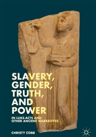 Christy Cobb - Slavery, Gender, Truth, and Power in Luke-Acts and Other Ancient Narratives