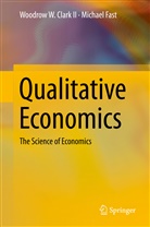 Woodrow W. Clark, Woodrow Clark II, Woodrow W Clark II, Woodrow W. Clark II, Michael Fast - Qualitative Economics