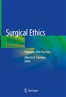 Alberto R Ferreres, Alberto R. Ferreres, Albert R Ferreres, Alberto R Ferreres - Surgical Ethics