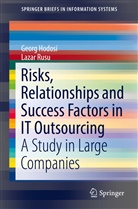 Geor Hodosi, Georg Hodosi, Lazar Rusu - Risks, Relationships and Success Factors in IT Outsourcing