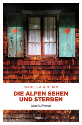 Isabella Archan - Die Alpen sehen und sterben - Kriminalroman