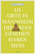 Cornelia Lohs - 111 Orte in Mannheim, die man gesehen haben muss