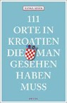 Ranka Keser - 111 Orte in Kroatien, die man gesehen haben muss