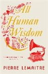 Pierre Lemaitre - All Human Wisdom