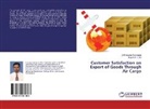 G Sivakumar Govindaraj, G. Sivakumar Govindaraj, G.Sivakumar Govindaraj, Sugun S, Suguna S, Suguna S. - Customer Satisfaction on Export of Goods Through Air Cargo