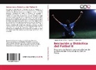 Cynthia V Gibbs Celis, Cynthia V. Gibbs Celis, Robert Herrera Perea, Roberto Herrera Perea - Iniciación y Didáctica del Fútbol II