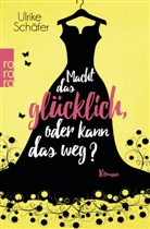 Ulrike Schäfer - Macht das glücklich, oder kann das weg?