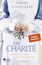 Ulrike Schweikert - Die Charité. Aufbruch und Entscheidung