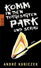 André Kubiczek - Komm in den totgesagten Park und schau